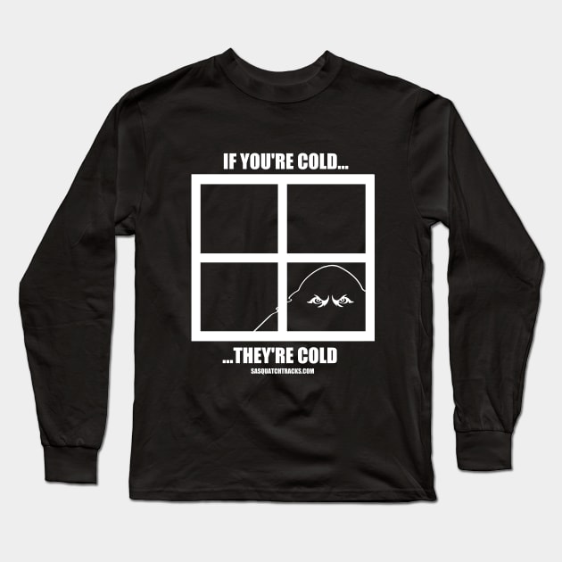 If You're Cold, They're Cold Long Sleeve T-Shirt by Sasquatch Tracks Store